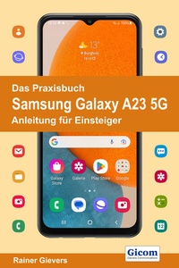 Abbildung von: Das Praxisbuch Samsung Galaxy A23 5G - Anleitung für Einsteiger - Gievers, Rainer