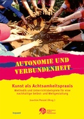 Cover: Autonomie und Verbundenheit - Kunst als Achtsamkeitspraxis - kopaed