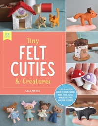 Abbildung von: Tiny Felt Cuties & Creatures: Volume 2 - Walter Foster Publishing