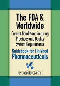 Abbildung von: The FDA and Worldwide Current Good Manufacturing Practices and Quality System Requirements Guidebook for Finished Pharmaceuticals - ASQ Quality Press