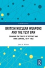 Cover: British Nuclear Weapons and the Test Ban - Routledge