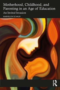 Abbildung von: Motherhood, Childhood, and Parenting in an Age of Education - Routledge