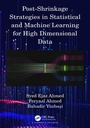 Cover: Post-Shrinkage Strategies in Statistical and Machine Learning for High Dimensional Data - Chapman & Hall/CRC