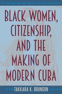 Abbildung von: Black Women, Citizenship, and the Making of Modern Cuba - University Press of Florida