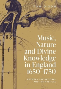 Abbildung von: Music, Nature and Divine Knowledge in England, 1650-1750 - Boydell Press