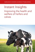 Cover: Instant Insights: Improving the Health and Welfare of Heifers and Calves - Burleigh Dodds Science Publishing Limited