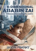 Cover: X-Dimensional Assassin Zai Through the Unfolded Earth - IFWG Publishing International