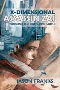 Cover: X-Dimensional Assassin Zai Through the Unfolded Earth - IFWG Publishing Australia
