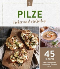 Abbildung von: Pilze - lecker und vielseitig - Komet Verlag