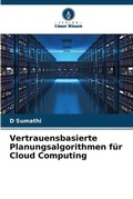 Cover: Vertrauensbasierte Planungsalgorithmen fuer Cloud Computing - Verlag Unser Wissen
