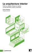 Cover: La arquitectura interior : c&oacute;mo su dise&ntilde;o influye en nuestro comportamiento, salud y bienestar - Los Libros de la Catarata