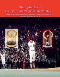 Abbildung von: "The Fightin' Phil's" History of the Philadelphia Phillies - Steve's Football Bible LLC