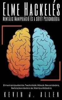 Abbildung von: Elme Hackeles - Mentalis Manipulacio es a soetet Pszichologia - Elmemanipulacios Technikak Masok Bevonasara, Befolyasolasara es Manipulalasara - KEVIN J. ALLEN