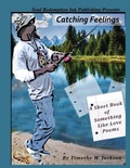 Cover: Catching Feelings (A Short Book of Something Like Love Poems) - Lulu.com