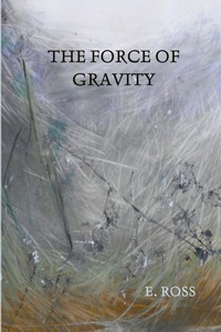 Enlarge image Cover: The Force of Gravity - Lulu.com