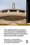 Cover: The Ambiguous Legacy of Socialist Modernist Architecture in Central and Eastern Europe - Routledge