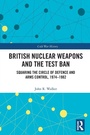 Cover: British Nuclear Weapons and the Test Ban - Routledge