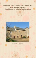 Cover: MANOIR DE LA TOUCHE CARNE AU ROC SAINT ANDRE Son histoire et celle de sa renovation - Lulu.com