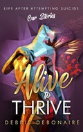 Cover: Alive to Thrive: Life After Attempting Suicide: Our Stories - Dawn Publishing