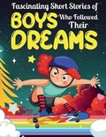 Cover: Fascinating Short Stories Of Boys Who Followed Their Dreams - Publishdrive