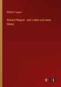 Cover: Richard Wagner - sein Leben und seine Werke - Outlook Verlag