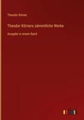 Cover: Theodor Koerners saemmtliche Werke - Outlook Verlag