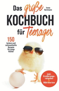 Abbildung von: Das große Kochbuch für Teenager! 150 leckere und schmackhafte Rezepte für junge Köche! - tredition