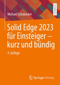 Abbildung von: Solid Edge 2023 für Einsteiger - kurz und bündig - Springer Vieweg