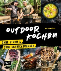 Abbildung von: Outdoor Kochen - Ohne Strom und ohne Schnickschnack mit den Naturensöhnen - Edition Michael Fischer / EMF Verlag