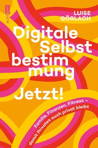 Abbildung von: Digitale Selbstbestimmung: Jetzt! - Edition Michael Fischer / EMF Verlag