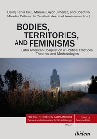 Abbildung von: Bodies, Territories, and Feminisms: Latin American Compilation of Political Practices, Theories, and Methodologies - ibidem-Verlag, Jessica Haunschild u Christian Schon