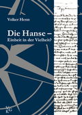 Cover: Die Hanse - Einheit in der Vielheit? - Verlag f&uuml;r Geschichte und Kultur