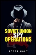 Cover: Soviet Union Spy Operations - Roger Holt