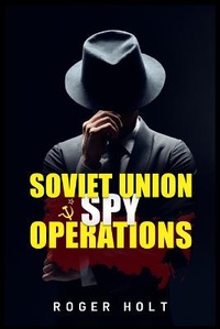 Enlarge image Cover: Soviet Union Spy Operations - Roger Holt