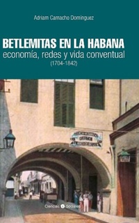 Abbildung von: Betlemitas en La Habana: economía, redes y vida conventual (1704-1842) - RUTH