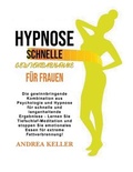 Cover: Schnelle Gewichtsabnahme Hypnose Fuer Frauen - Andrea Keller