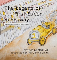 Enlarge image Cover: The Legend of the First Super Speedway - Mark Dill Enterprise, Inc.