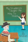 Cover: My Students Taught Me How To Teach - Pen2Paper Press, Ltd.