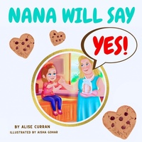 Enlarge image Cover: Nana Will Say Yes - Alise Curran