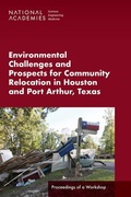 Cover: Environmental Challenges and Prospects for Community Relocation in Houston and Port Arthur, Texas - National Academies Press