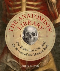 Enlarge image Cover: The Anatomists' Library: Volume 4 - Ivy Press