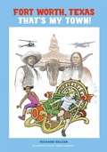 Cover: Fort Worth, Texas, That's My Town! - Texas Christian University Press