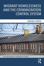 Cover: Migrant Homelessness and the Crimmigration Control System - Routledge
