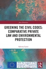 Cover: Greening the Civil Codes: Comparative Private Law and Environmental Protection - Routledge