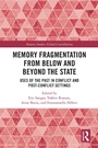 Cover: Memory Fragmentation from Below and Beyond the State - Routledge
