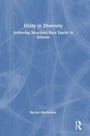 Cover: Unity in Diversity: Achieving Structural Race Equity in Schools - Routledge
