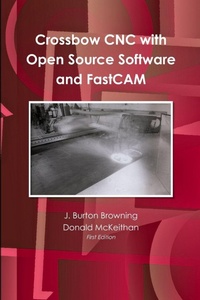 Enlarge image Cover: Crossbow CNC with Open Source SW and FastCAM - Lulu.com