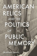 Cover: American Relics and the Politics of Public Memory - University of Massachusetts Press