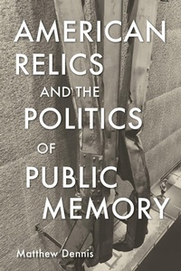 Enlarge image Cover: American Relics and the Politics of Public Memory - University of Massachusetts Press