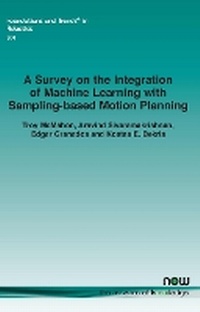 Enlarge image Cover: A Survey on the Integration of Machine Learning with Sampling-based Motion Planning - now publishers Inc
